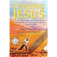 Chasing Jesus An unflinchingly honest journey to a surprising potential for peace of soul