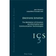 Electronic Emotion : The Mediation of Emotion Via Information and Communications Technologies