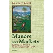 Manors and Markets Economy and Society in the Low Countries 500-1600