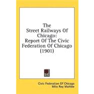 Street Railways of Chicago : Report of the Civic Federation of Chicago (1901)