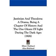 Justinian and Theodor : A Drama, Being A Chapter of History and the One Gleam of Light During the Dark Ages (1906)