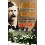 Lighting Out for the Territory : How Samuel Clemens Headed West and Became Mark Twain