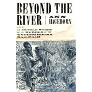 Beyond the River : The Untold Story of the Heroes of the Underground