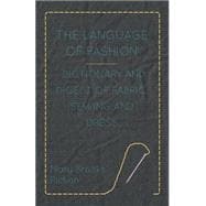 The Language of Fashion Dictionary and Digest of Fabric, Sewing and Dress