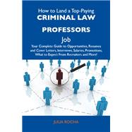 How to Land a Top-Paying Criminal Law Professors Job: Your Complete Guide to Opportunities, Resumes and Cover Letters, Interviews, Salaries, Promotions, What to Expect from Recruiters and More