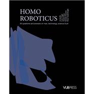 HOMO ROBOTICUS 30 questions and answers on man, technology, science & art