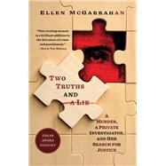 Two Truths and a Lie A Murder, a Private Investigator, and Her Search for Justice