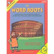 Word Roots B2 Bk. 2 : Learning the Building Blocks of Better Spelling and Vocabulary
