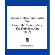 Burton Holmes Travelogues V9 : Down the Amur; Peking; the Forbidden City (1910)
