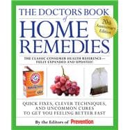The Doctors Book of Home Remedies Quick Fixes, Clever Techniques, and Uncommon Cures to Get You Feeling Better Fast