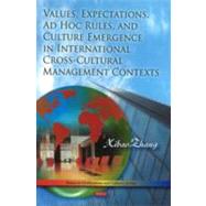 Values, Expectations, Ad Hoc Rules, and Culture Emergence in International Cross-cultural Management Contexts