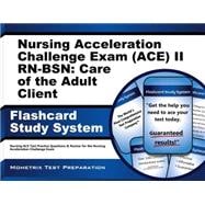 Nursing Acceleration Challenge Exam Ace II Rn- bsn: Care of the Adult Client Flashcard Study System: Nursing Ace Test Practice Questions & Review for the Nursing Acceleration Challenge Exam