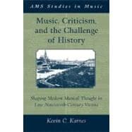 Music, Criticism, and the Challenge of History Shaping Modern Musical Thought in Late Nineteenth Century Vienna