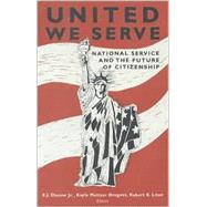 United We Serve National Service and the Future of Citizenship