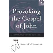 Provoking the Gospel of John : A Storyteller's Commentary, Years a, B, and C