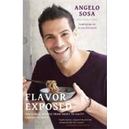 Flavor Exposed 100 Global Recipes from Sweet to Salty, Earthy to Spicy