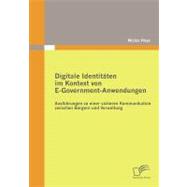 Digitale Identitäten Im Kontext Von E-Government-Anwendungen : Ausführungen Zu Einer Sicheren Kommunikation Zwischen Bürgern und Verwaltung