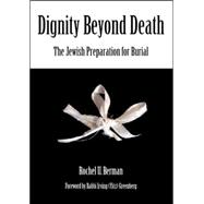 Dignity Beyond Death The Jewish Preparation for Burial