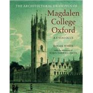 The Architectural Drawings of Magdalen College A Catalogue