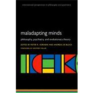 Maladapting Minds Philosophy, Psychiatry, and Evolutionary Theory