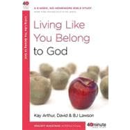 Living Like You Belong to God A 6-Week, No-Homework Bible Study