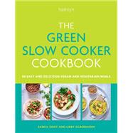 The Green Slow Cooker Cookbook 80 easy and delicious vegan and vegetarian recipes