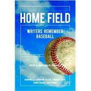 Home Field : Writers Remember Baseball