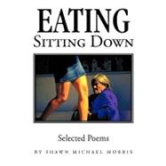 Eating Sitting Down : Selected Poems