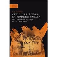 Civil Uprisings in Modern Sudan The 'Khartoum Springs' of 1964 and 1985