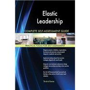 Elastic Leadership Complete Self-Assessment Guide