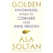 Golden Empowering Rituals to Conjure Your Inner Priestess