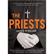 The Priests The True Story of One Man's Survival of Abuse at the Hands of a Most Dangerous Type - Priests Without Belief