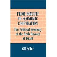 From Boycott to Economic Cooperation: The Political Economy of the Arab Boycott of Israel