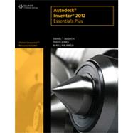 Autodesk® Inventor® 2012 Essentials Plus, 1st Edition