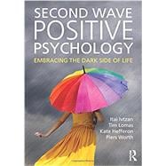 Second Wave Positive Psychology: Embracing the Dark Side of Life