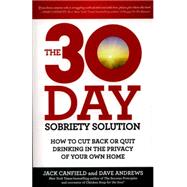 The 30-day Sobriety Solution: How to Cut Back or Quit Drinking in the Privacy of Your Home