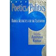 Poetics/Politics : Radical Aesthetics for the Classroom