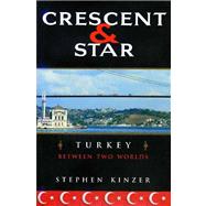 Crescent and Star; Turkey Between Two Worlds