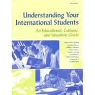 Understanding Your International Students : An Educational, Cultural, and Linguistic Guide