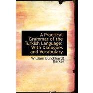 A Practical Grammar of the Turkish Language: With Dialogues and Vocabulary