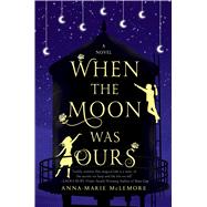 When the Moon was Ours A Novel