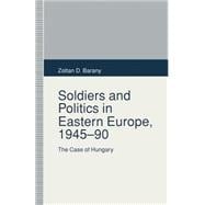 Soldiers and Politics in Eastern Europe, 1945–90