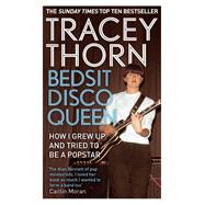 Bedsit Disco Queen : How I Grew up and Tried to Be a Pop Star