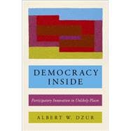 Democracy Inside Participatory Innovation in Unlikely Places
