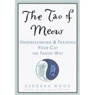 The Tao of Meow Understanding and Training Your Cat the Taoist Way