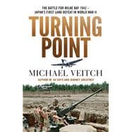 Turning Point The Battle for Milne Bay 1942 - Japan's first land defeat in World War II