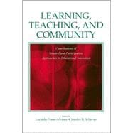 Learning, Teaching, and Community : Contributions of Situated and Participatory Approaches to Educational Innovation