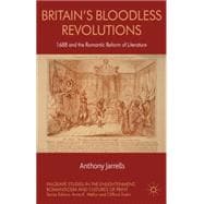 Britain's Bloodless Revolutions 1688 and the Romantic Reform of Literature