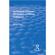 Revival: An English-Chinese Dictionary of Peking Colloquial (1945): New Edition Enlarged by Sir Trelawny Backhouse and Sidney Barton