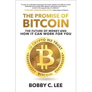 The Promise of Bitcoin: The Future of Money and How It Can Work for You